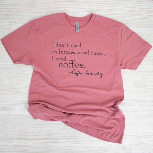 Coffee Beanery Shirts I Need Coffee T-Shirts