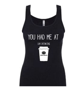 Coffee Beanery Tanks You Had Me at Day Drinking Tanks | Coffee Beanery